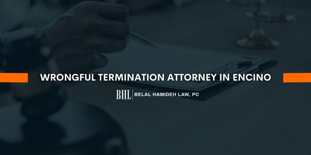 Wrongful Termination Attorney in Encino Belal Hamideh Law, P.C.