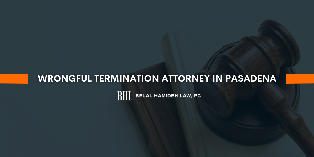 Wrongful Termination Attorney In Pasadena - Belal Hamideh Law, P.C.