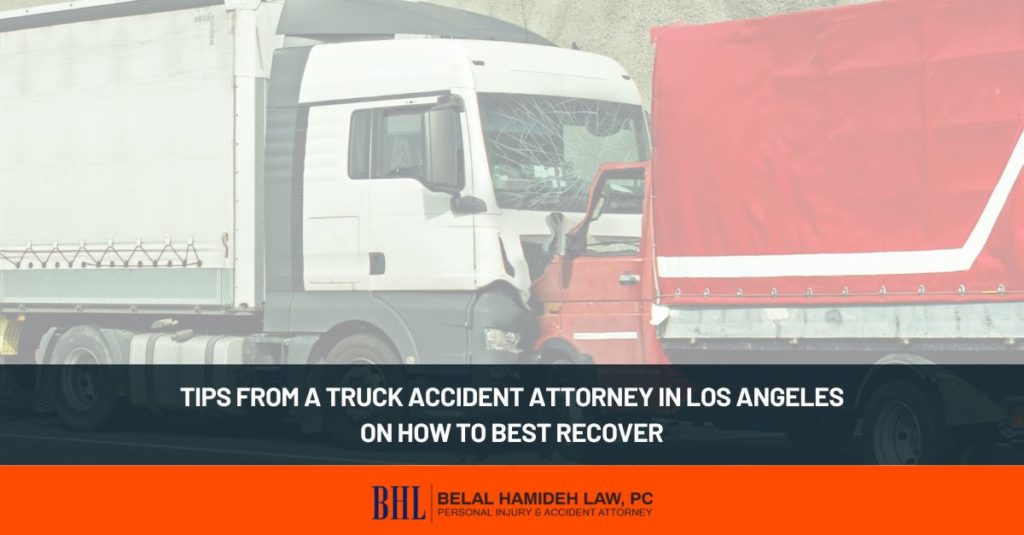 tips from a truck accident attorney in los angeles on how to best recover