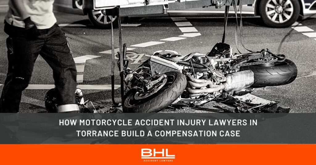 how motorcycle accident injury lawyers in torrance build a compensation case